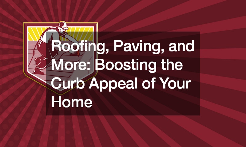 Roofing, Paving, and More: Boosting the Curb Appeal of Your Home