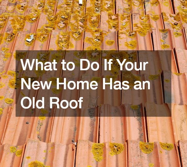 What to Do If Your New Home Has an Old Roof