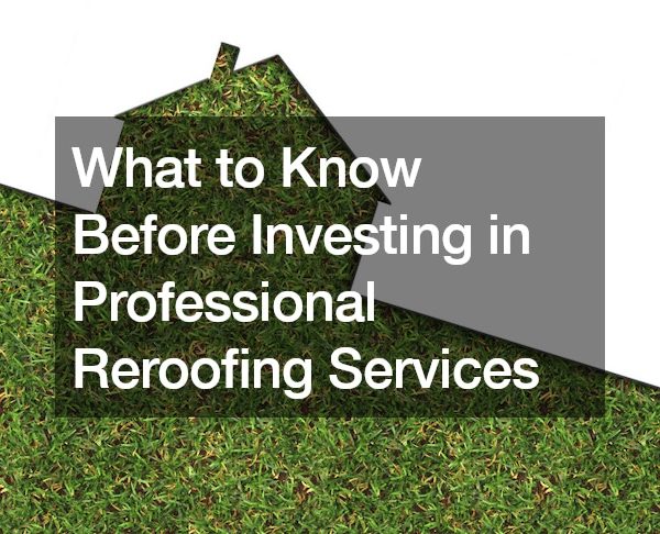 What to Know Before Investing in Professional Reroofing Services