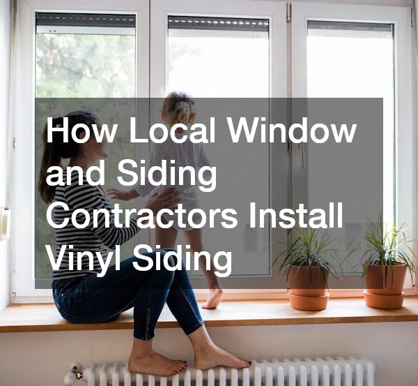 How Local Window and Siding Contractors Install Vinyl Siding