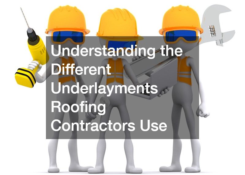 Understanding the Different Underlayments Roofing Contractors Use