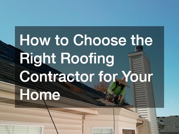 How to Choose the Right Roofing Contractor for Your Home