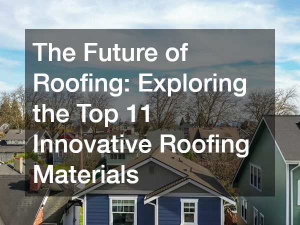 The Future of Roofing Exploring the Top 11 Innovative Roofing Materials