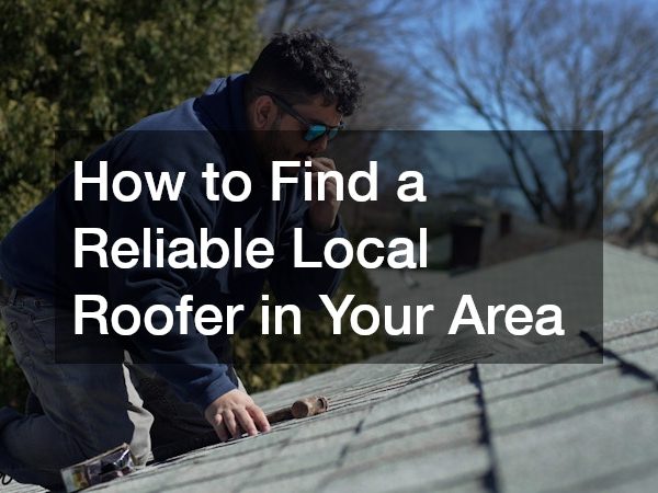 How to Find a Reliable Local Roofer in Your Area